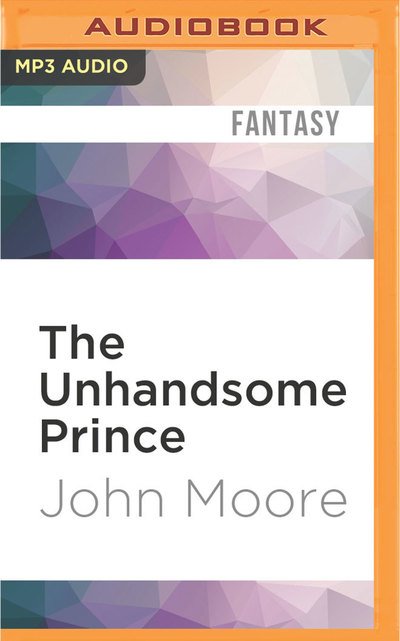 Cover for John Moore · Unhandsome Prince, The (MP3-CD) (2016)