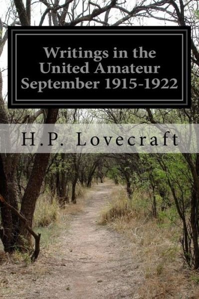 Writings in the United Amateur September 1915-1922 - H P Lovecraft - Kirjat - Createspace Independent Publishing Platf - 9781532739217 - torstai 14. huhtikuuta 2016