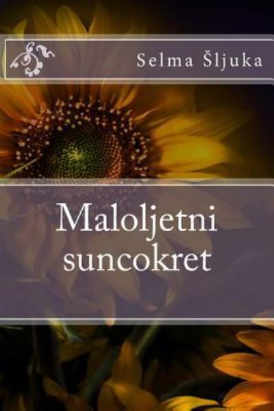 Cover for Selma Sljuka · Maloljetni Suncokret (Paperback Book) (2016)