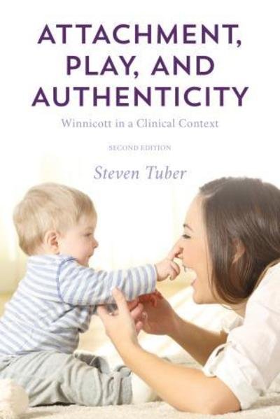 Cover for Tuber, Steven, City College of New York; · Attachment, Play, and Authenticity: Winnicott in a Clinical Context (Hardcover bog) [Second edition] (2019)