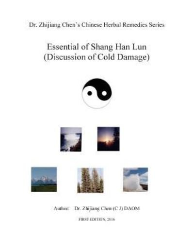 Cover for Zhijiang Chen · Essential of Shang Han Lun - Dr. Zhijiang Chen's Chinese Herbal Remedies Series (Paperback Book) (2016)
