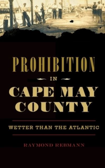 Cover for Raymond Rebmann · Prohibition in Cape May County (Hardcover Book) (2019)
