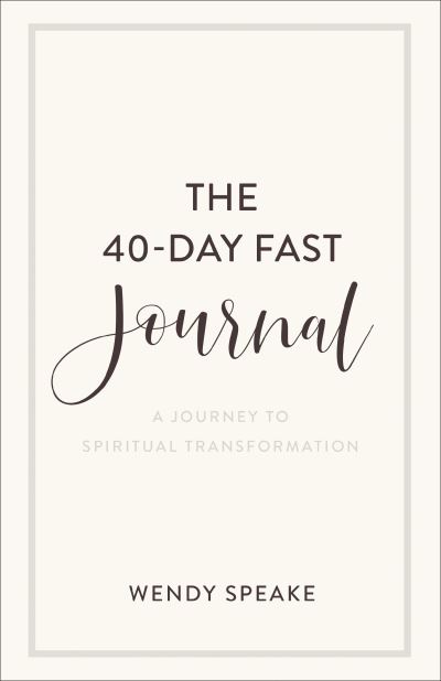 Cover for Wendy Speake · The 40–Day Fast Journal – A Journey to Spiritual Transformation (Paperback Book) (2020)