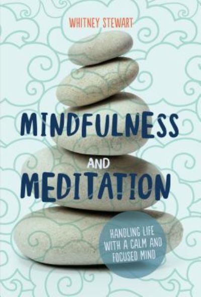 Cover for Whitney Stewart · Mindfulness and Meditation Handling Life with a Calm and Focused Mind (Book) (2019)