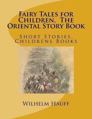 Cover for Wilhelm Hauff · Fairy Tales for Children, The Oriental Story Book : Short Stories, Childrens Books (Paperback Book) (2017)