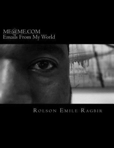 Cover for Rolson Emile Ragbir · ME@ME.COM Emails From My World (Paperback Book) (2017)