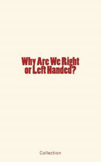 Why Are We Right or Left Handed? - Collection - Livros - Createspace Independent Publishing Platf - 9781545498217 - 20 de abril de 2017