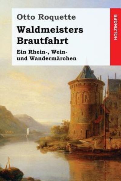 Waldmeisters Brautfahrt - Otto Roquette - Books - Createspace Independent Publishing Platf - 9781546714217 - May 16, 2017
