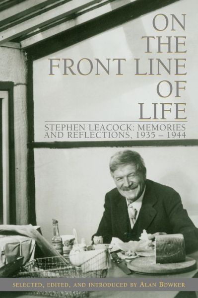 Cover for Alan Bowker · On the Front Line of Life: Stephen Leacock: Memories and Reflections, 1935-1944 (Paperback Book) (2004)