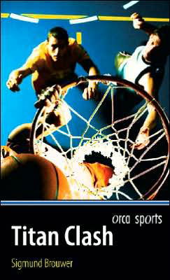 Titan Clash (Orca Sports) - Sigmund Brouwer - Books - Orca Book Publishers - 9781551437217 - April 1, 2007