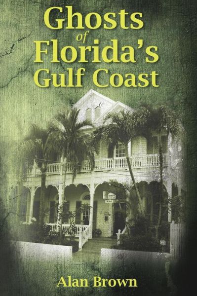 Cover for Brown, Alan, Associate Professor of English Education, Wake Forest University; co-editor · Ghosts of Florida's Gulf Coast (Paperback Book) (2014)