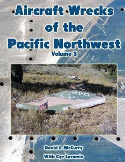 Cover for David L. McCurry · Aircraft Wrecks of the Pacific Northwest Volume 3 (Paperback Book) (2017)