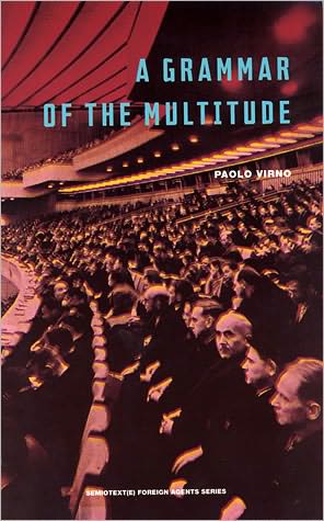 Cover for Virno, Paolo (Professore Associato, Universita' Degli Studi Roma Tre) · A Grammar of the Multitude: For an Analysis of Contemporary Forms of Life - Semiotext (e) / Foreign Agents (Paperback Book) (2004)