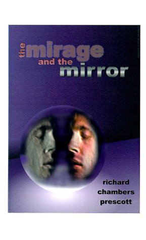 Cover for Richard Chambers Prescott · The Mirage and the Mirror: Thoughts on the Nature of Anomalies in Consciousness (Paperback Book) (1998)