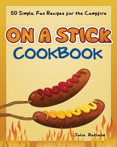 Cover for Julia Rutland · On a Stick Cookbook: 50 Simple, Fun Recipes for the Campfire - Fun &amp; Simple Cookbooks (Paperback Book) (2019)