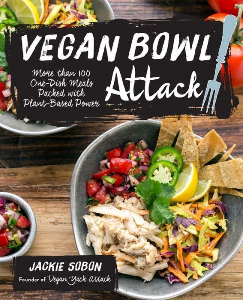 Cover for Jackie Sobon · Vegan Bowl Attack!: More than 100 One-Dish Meals Packed with Plant-Based Power (Hardcover Book) (2016)
