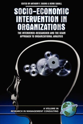 Socio-economic Intervention in Organizations: the Intervener-researcher and the Seam Approach to Organizational Analysis (Pb) (Research in Management Consulting) - F Buono - Books - Information Age Publishing - 9781593116217 - February 16, 2007