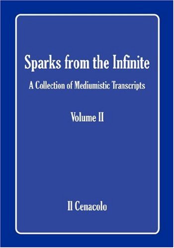 Cover for Il Cenacolo · Sparks from the Infinite. a Collection of Mediumistic Transcripts. Volume II (Hardcover Book) (2007)
