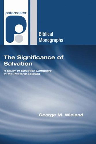 Cover for George M. Wieland · The Significance of Salvation: a Study of Salvation Language in the Pastoral Epistles (Paternoster Biblical Monographs) (Paperback Book) (2006)