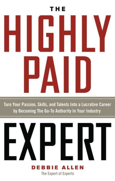 Cover for Debbie Allen · Highly Paid Expert: Turn Your Passion, Skills, and Talents into a Lucrative Career by Becoming the Go-to Authority in Your Industry (Paperback Book) (2014)