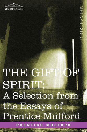 Cover for Prentice Mulford · The Gift of Spirit: a Selection from the Essays of Prentice Mulford (Pocketbok) (2007)