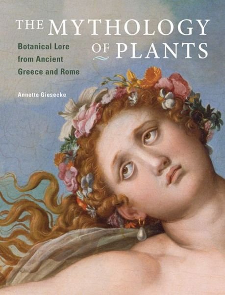 Cover for . Giesecke · The Mythology of Plants – Botanical Lore From Ancient Greece and Rome (Gebundenes Buch) (2014)