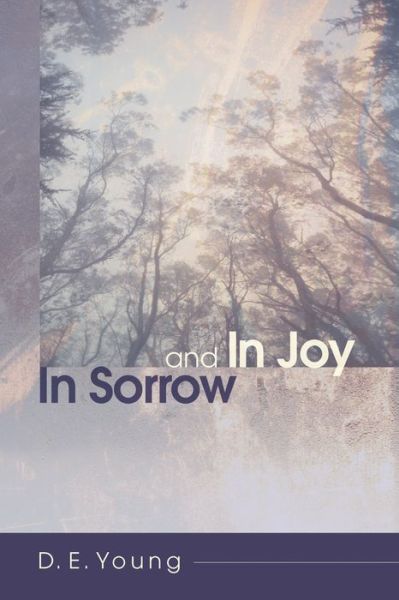 In Sorrow and In Joy - D. E. Young - Kirjat - Wipf & Stock Pub - 9781610978217 - torstai 14. kesäkuuta 2012