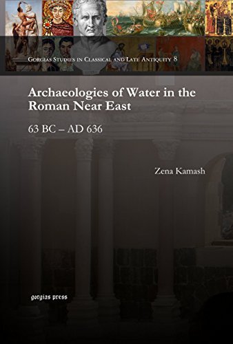 Cover for Zena Kamash · Archaeologies of Water in the Roman Near East: 63 BC - AD 636 - Gorgias Studies in Classical and Late Antiquity (Gebundenes Buch) (2013)