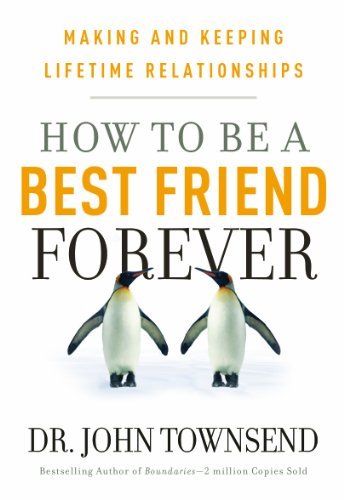 Cover for John Townsend · HOW TO BE A BEST FRIEND FOREVER: Making and Keeping Lifetime Relationships (Taschenbuch) [Reprint edition] (2018)