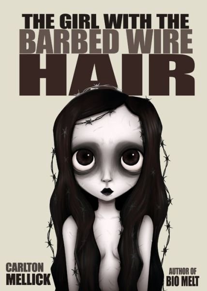 The Girl with the Barbed Wire Hair - Carlton Mellick III - Bøger - Eraserhead Press - 9781621053217 - 18. oktober 2022