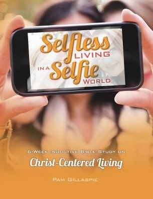 Cover for Pam Gillaspie · Selfless Living in a Selfie World (Paperback Book) (2015)
