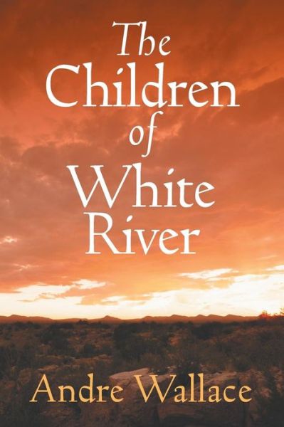 Cover for Andre Wallace · The Children of White River (Paperback Book) (2015)