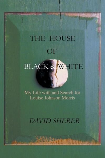 Cover for David Sherer · The House of Black and White: My Life with and Search for Louise Johnson Morris (Taschenbuch) (2014)