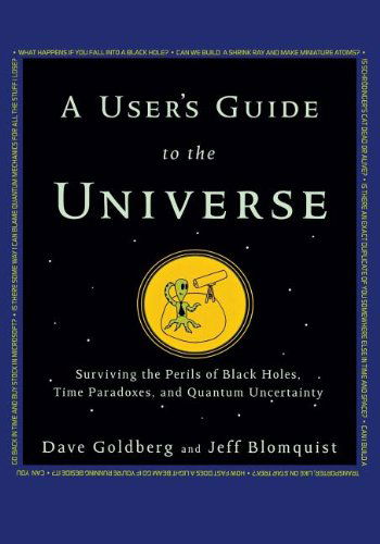 Cover for Dave Goldberg · A User's Guide to the Universe: Surviving the Perils of Black Holes, Time Paradoxes, and Quantum Uncertainty (Paperback Book) (2010)