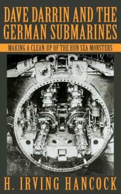 Dave Darrin and the German Submarines - H. Irving Hancock - Books - Westphalia Press - 9781633917217 - September 23, 2018