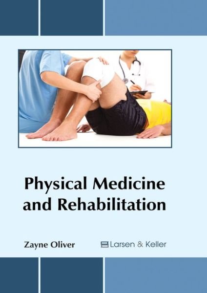 Cover for Zayne Oliver · Physical Medicine and Rehabilitation (Gebundenes Buch) (2017)
