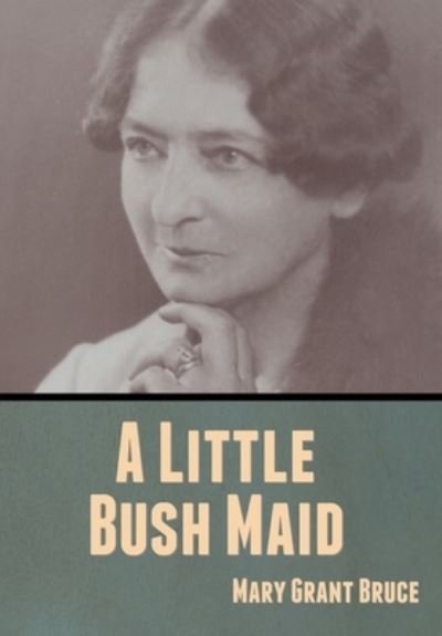 Cover for Mary Grant Bruce · A Little Bush Maid (Hardcover Book) (2020)