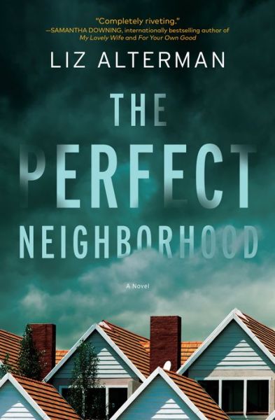 Cover for Liz Alterman · The Perfect Neighborhood: A Novel (Gebundenes Buch) (2022)