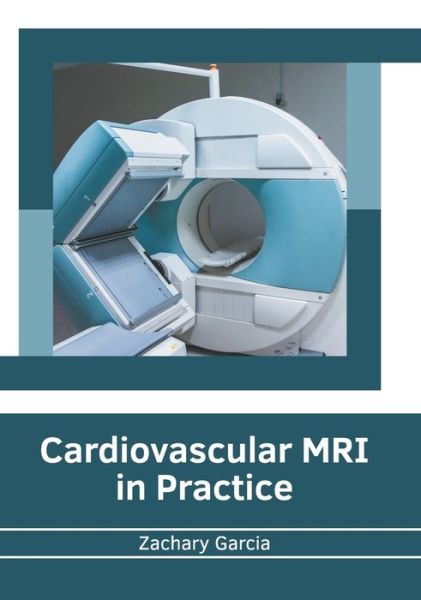 Cover for Zachary Garcia · Cardiovascular MRI in Practice (Hardcover Book) (2022)