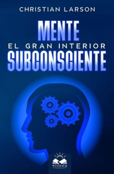 Mente Subconsciente - Christian Larson - Books - Wisdom Collection - 9781639340217 - June 10, 2019