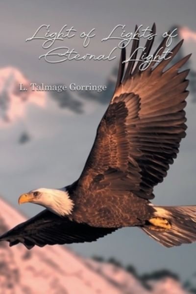 Cover for L Talmage Gorringe · Light of Lights of Eternal Light (Paperback Book) (2021)