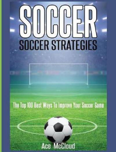 Soccer - Ace McCloud - Książki - Pro Mastery Publishing - 9781640483217 - 21 marca 2017