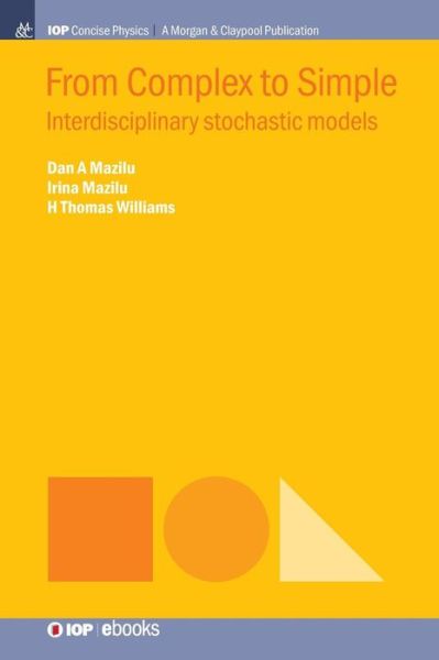 From Complex to Simple: Interdisciplinary Stochastic Models - Dan A. Mazilu - Books - Morgan & Claypool Publishers - 9781643271217 - August 24, 2018
