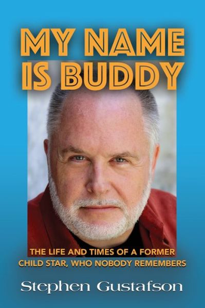Cover for Stephen Gustafson · My Name Is Buddy: The Life and Times of a Former Child Star, Who Nobody Remembers. (Paperback Book) (2020)