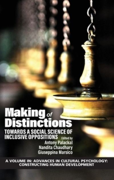 Cover for Palackal  Chaudhary · Making of Distinctions: Towards a Social Science of Inclusive Oppositions - Advances in Cultural Psychology: Constructing Human Development (Hardcover Book) (2021)