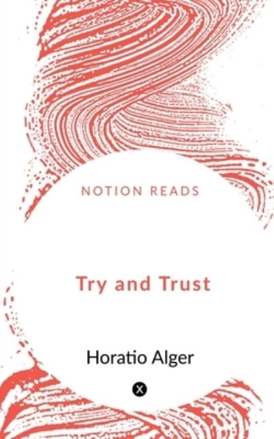 Try and Trust - Jr. Horatio Alger - Książki - Notion Press - 9781648289217 - 26 lutego 2020