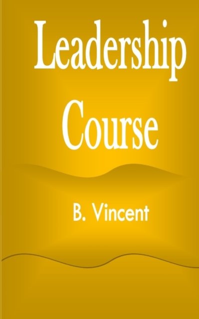 Cover for B Vincent · Leadership Course (Paperback Bog) (2021)