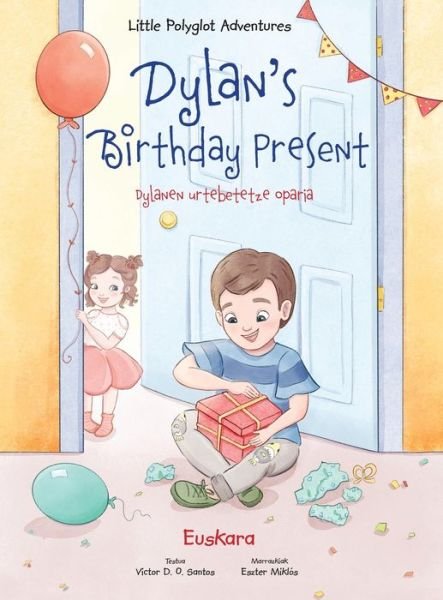 Cover for Victor Dias de Oliveira Santos · Dylan's Birthday Present / Dylanen Urtebetetze Oparia - Basque Edition - Little Polyglot Adventures (Hardcover Book) [Large type / large print edition] (2020)