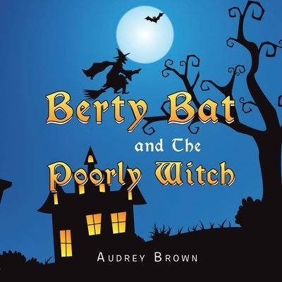 Cover for Audrey Brown · Berty Bat and the Poorly Witch (Paperback Book) (2022)