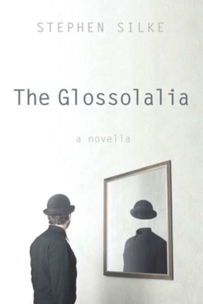 Cover for Stephen Silke · The Glossolalia: A Novella (Paperback Book) (2021)